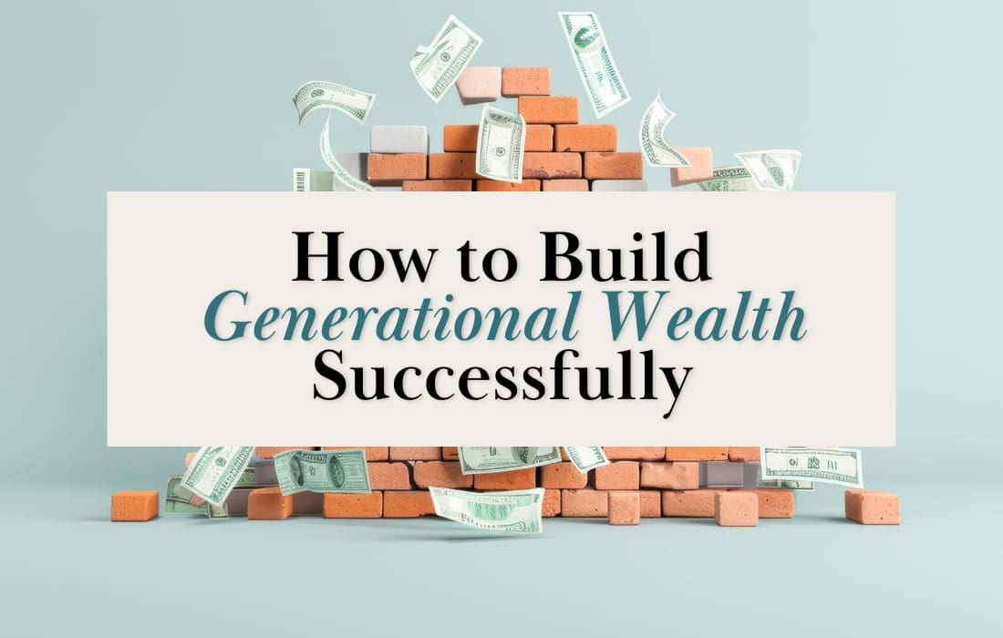 How to Build Generational Wealth Successfully