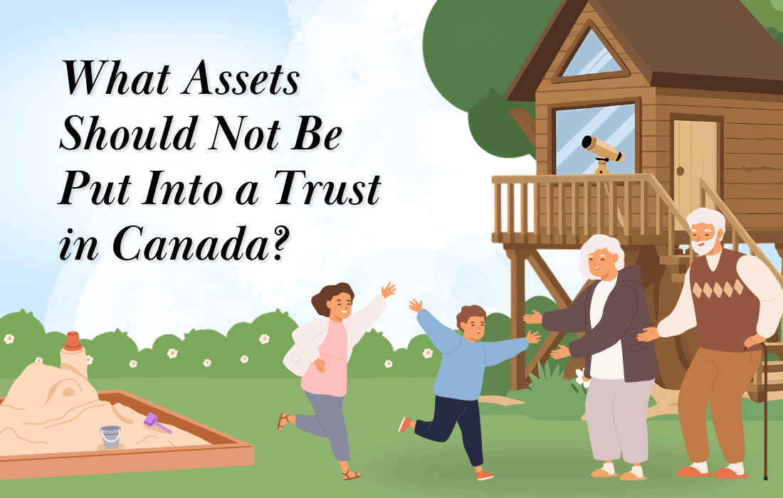 What Assets Should Not Be Put Into a Trust in Canada?