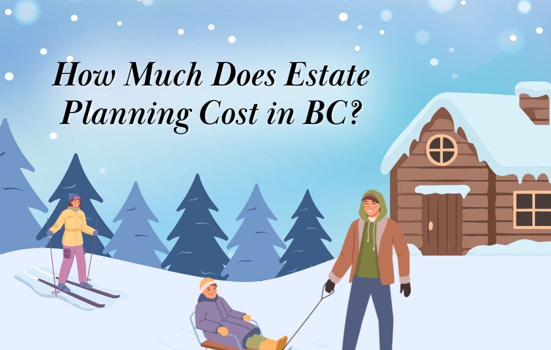What Is the Cost of Estate Planning in BC?