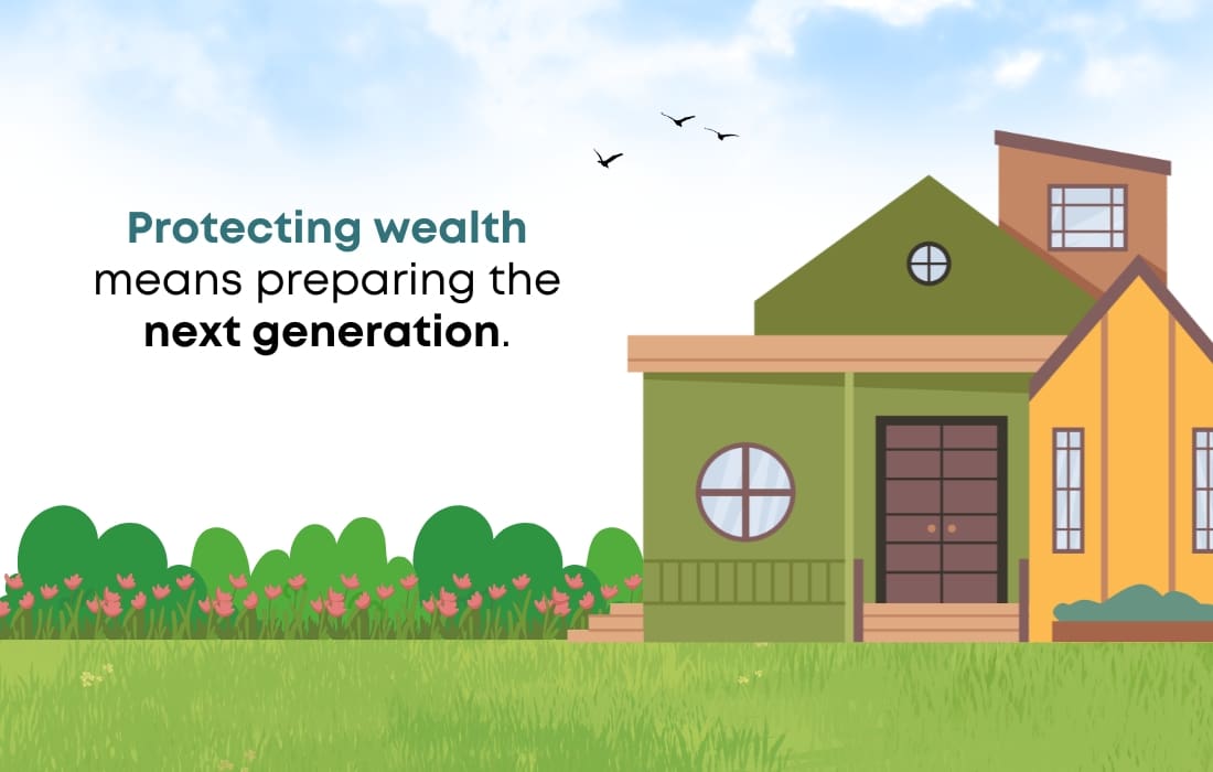 Protecting wealth means preparing the next generation.